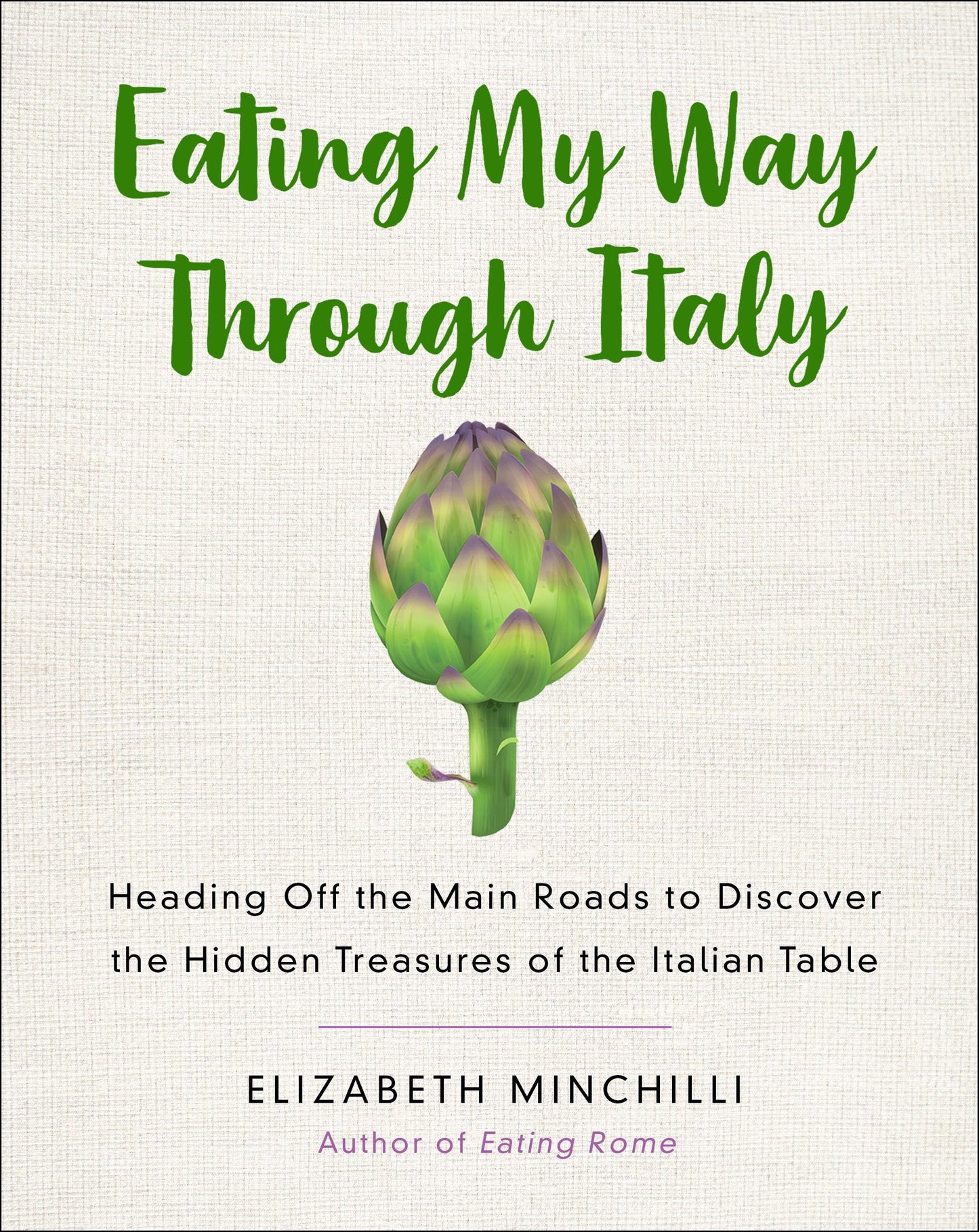 Eating My Way through Italy: Heading Off the Main Roads to Discover the Hidden Treasures of the Italian Table Author Elizabeth Minchilli LIB-062