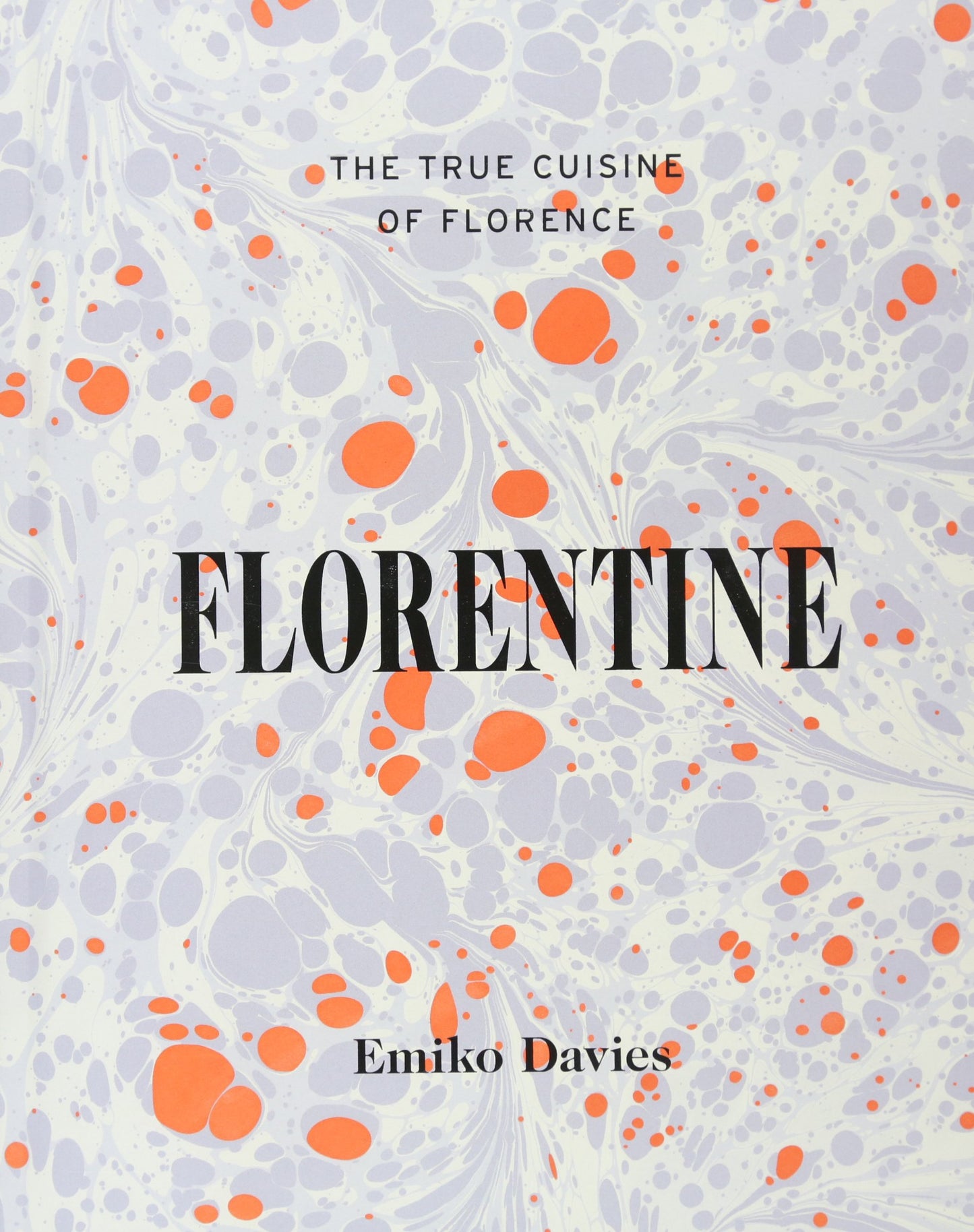 Florentine: The True Cuisine of Florence Author Emiko Davies LIB-111