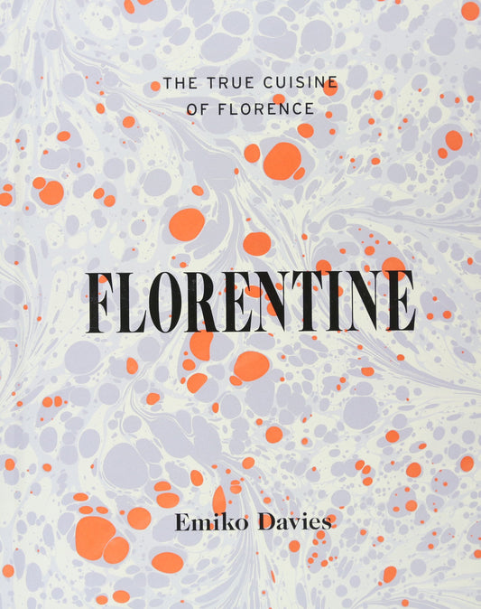 Florentine: The True Cuisine of Florence Author Emiko Davies LIB-111