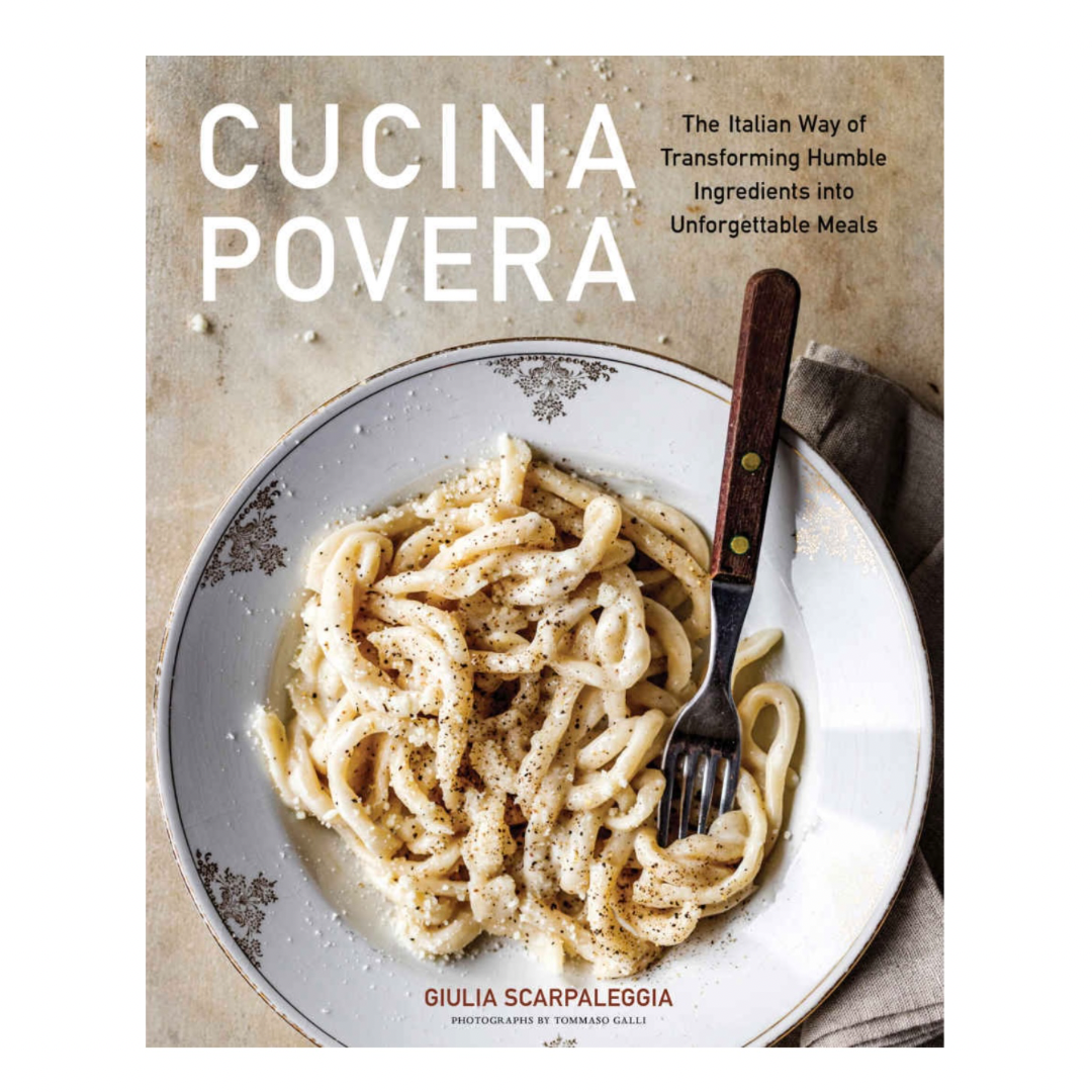Cucina Povera: The Italian Way of Transforming Humble Ingredients into Unforgettable Meals Author Giulia Scarpaleggia LIB-139